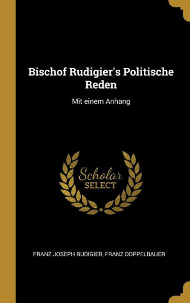 Bischof Rudigier's Politische Reden: Mit Einem Anhang (German Edition) - 9780270029208