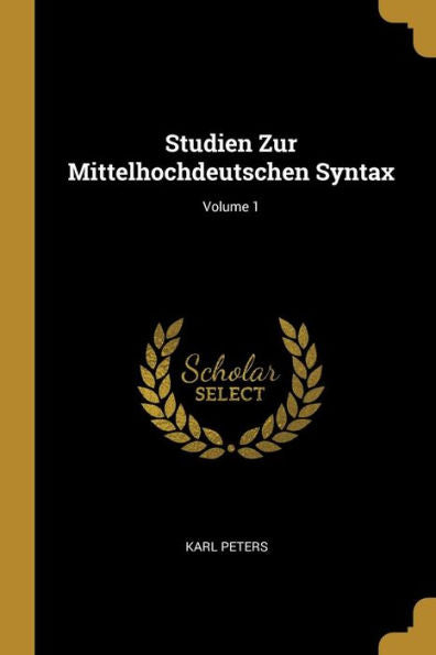 Studien Zur Mittelhochdeutschen Syntax; Volume 1 (German Edition)