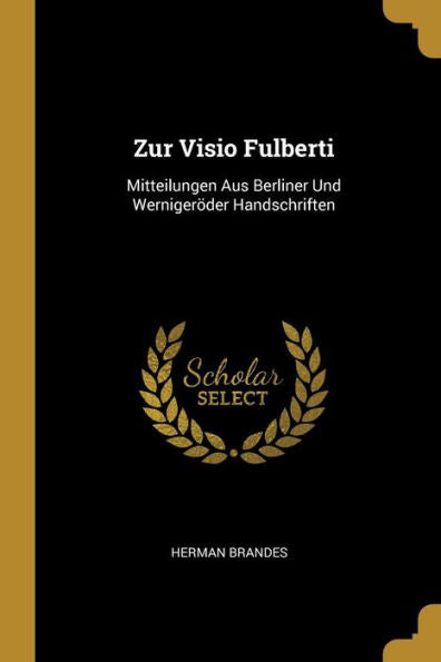 Zur Visio Fulberti: Mitteilungen Aus Berliner Und Wernigeröder Handschriften (German Edition)