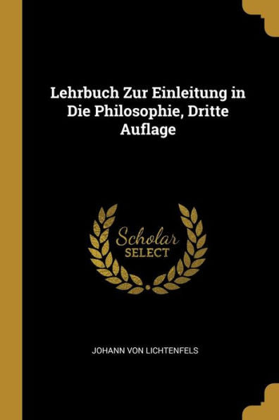 Lehrbuch Zur Einleitung In Die Philosophie, Dritte Auflage (German Edition)