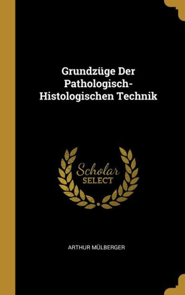 Grundzüge Der Pathologisch-Histologischen Technik (German Edition)