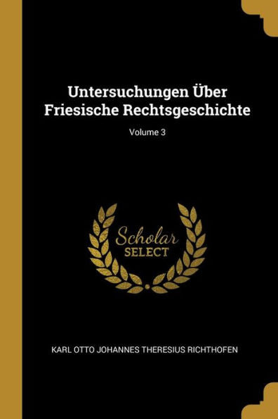 Untersuchungen Über Friesische Rechtsgeschichte; Volume 3 (German Edition)