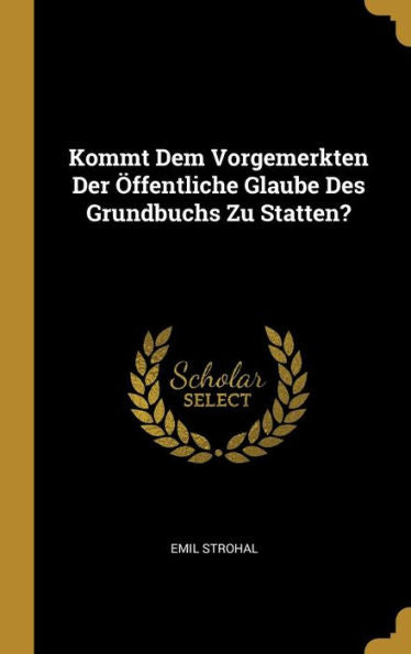 Kommt Dem Vorgemerkten Der Öffentliche Glaube Des Grundbuchs Zu Statten? (German Edition)