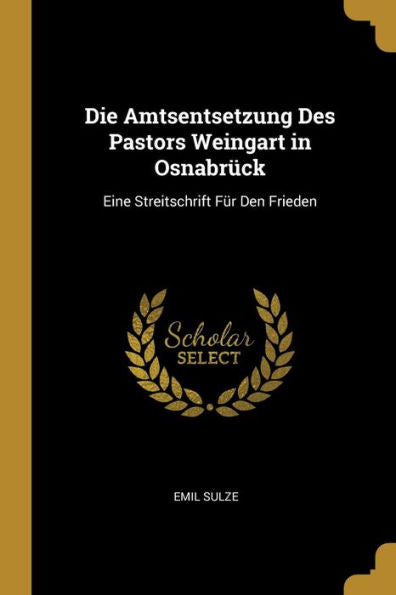 Die Amtsentsetzung Des Pastors Weingart In Osnabrück: Eine Streitschrift Für Den Frieden (German Edition)