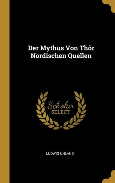Der Mythus Von Thôr Nordischen Quellen (German Edition) - 9780270145632