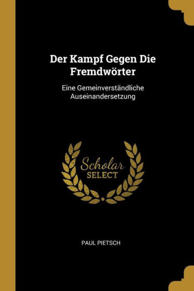 Der Kampf Gegen Die Fremdwörter: Eine Gemeinverständliche Auseinandersetzung (German Edition) - 9780270207224
