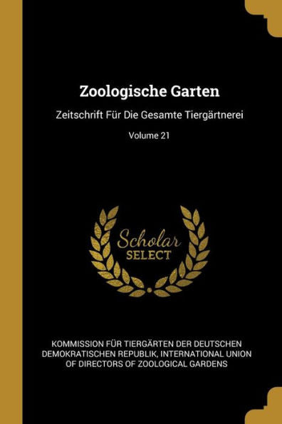 Zoologische Garten: Zeitschrift Für Die Gesamte Tiergärtnerei; Volume 21 (German Edition)