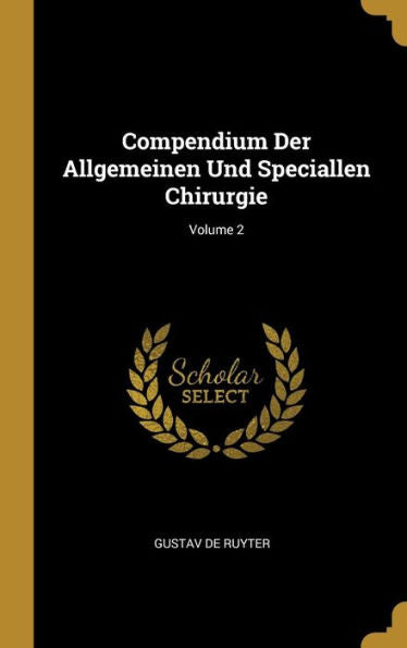 Compendium Der Allgemeinen Und Speciallen Chirurgie; Volume 2 (German Edition) - 9780270431360