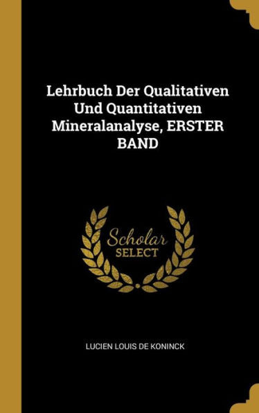 Lehrbuch Der Qualitativen Und Quantitativen Mineralanalyse, Erster Band (German Edition)