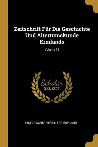 Zeitschrift Für Die Geschichte Und Altertumskunde Ermlands; Volume 11 (German Edition)