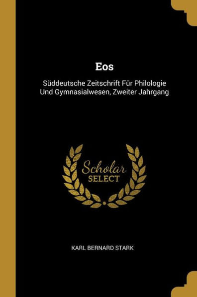 Eos: Süddeutsche Zeitschrift Für Philologie Und Gymnasialwesen, Zweiter Jahrgang (German Edition)
