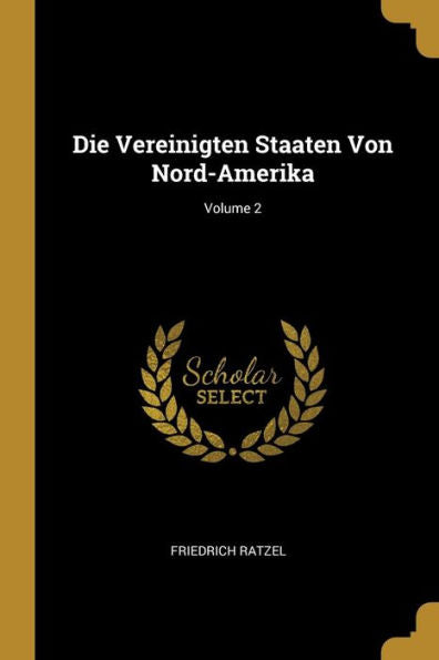 Die Vereinigten Staaten Von Nord-Amerika; Volume 2 (German Edition) - 9780270510980