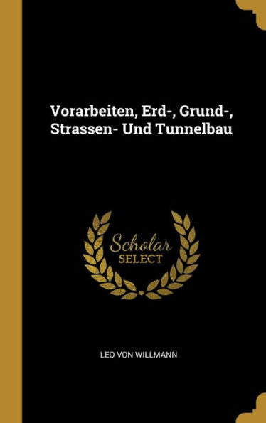 Vorarbeiten, Erd-, Grund-, Strassen- Und Tunnelbau (German Edition) - 9780270550207