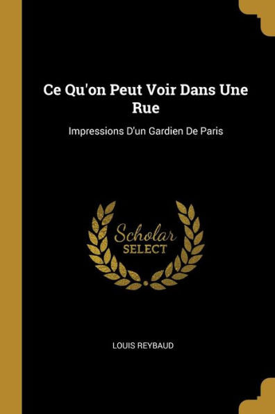 Ce Qu'On Peut Voir Dans Une Rue: Impressions D'Un Gardien De Paris (French Edition)