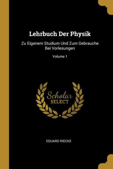 Lehrbuch Der Physik: Zu Eigenem Studium Und Zum Gebrauche Bei Vorlesungen; Volume 1 (German Edition) - 9780270579277