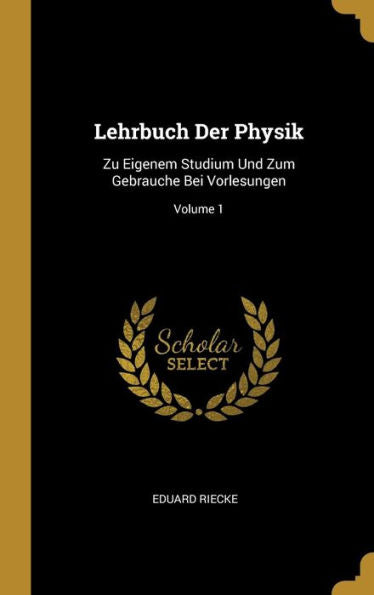 Lehrbuch Der Physik: Zu Eigenem Studium Und Zum Gebrauche Bei Vorlesungen; Volume 1 (German Edition) - 9780270579284