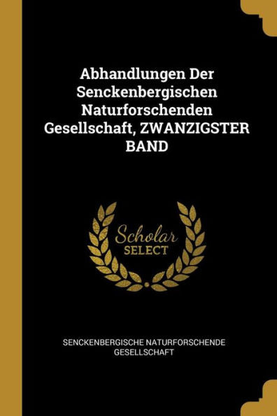 Abhandlungen Der Senckenbergischen Naturforschenden Gesellschaft, Zwanzigster Band (German Edition)