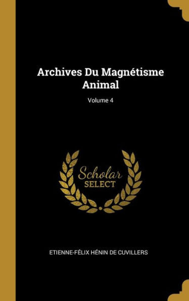Archives Du Magnétisme Animal; Volume 4 (French Edition)