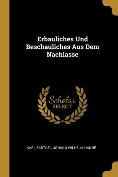 Erbauliches Und Beschauliches Aus Dem Nachlasse (German Edition) - 9780270662115