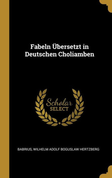 Fabeln Übersetzt In Deutschen Choliamben (German Edition)