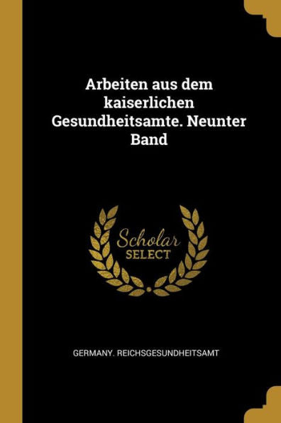 Arbeiten Aus Dem Kaiserlichen Gesundheitsamte. Neunter Band (German Edition) - 9780270716177