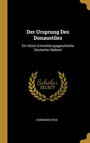 Der Ursprung Des Donaustiles: Ein Stück Entwicklungsgeschichte Deutscher Malerei (German Edition)