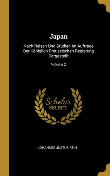 Japan: Nach Reisen Und Studien Im Auftrage Der Königlich Preussischen Regierung Dargestellt; Volume 2 (German Edition)