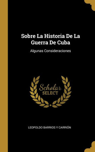 Sobre La Historia De La Guerra De Cuba: Algunas Consideraciones (Spanish Edition)