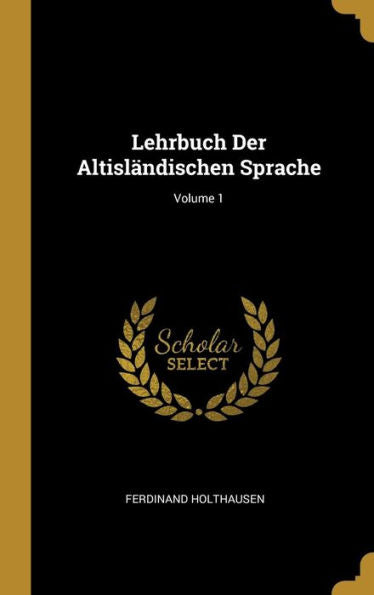 Lehrbuch Der Altisländischen Sprache; Volume 1 (German Edition)