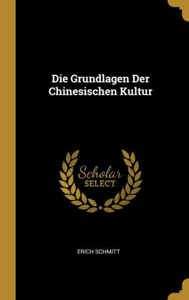 Die Grundlagen Der Chinesischen Kultur (German Edition)