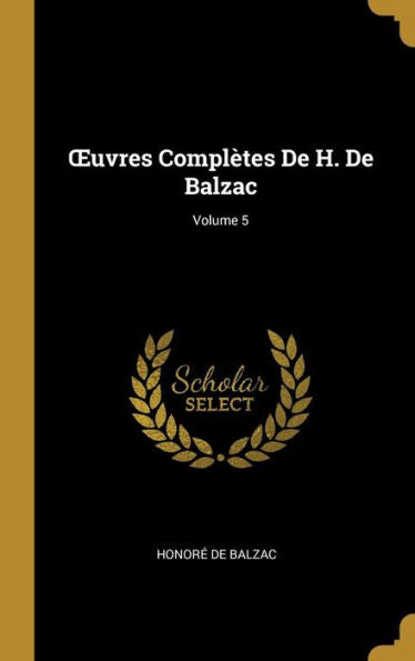 Oeuvres Complètes De H. De Balzac; Volume 5 (French Edition)