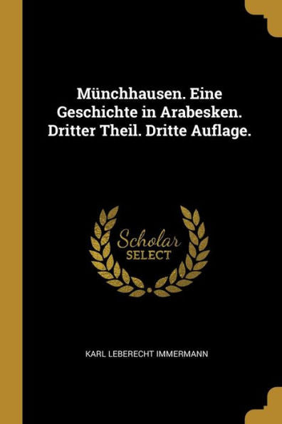 Münchhausen. Eine Geschichte In Arabesken. Dritter Theil. Dritte Auflage. (German Edition)