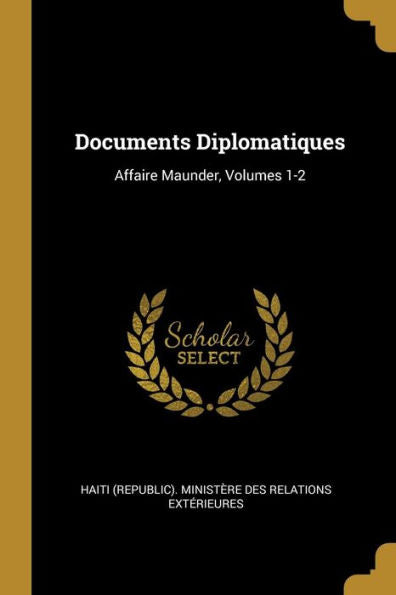 Documents Diplomatiques: Affaire Maunder, Volumes 1-2 (French Edition)