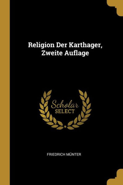 Religion Der Karthager, Zweite Auflage (German Edition) - 9780270957044