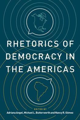 Rhetorics Of Democracy In The Americas (Rhetoric And Democratic Deliberation)