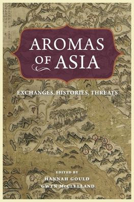 Aromas Of Asia: Exchanges, Histories, Threats (Perspectives On Sensory History)