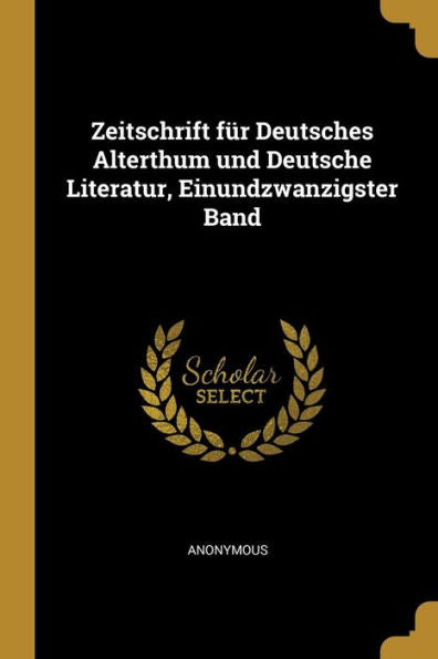 Zeitschrift Für Deutsches Alterthum Und Deutsche Literatur, Einundzwanzigster Band (German Edition)