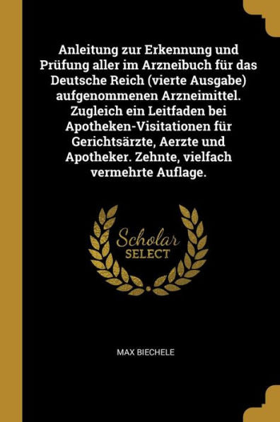 Anleitung Zur Erkennung Und Prüfung Aller Im Arzneibuch Für Das Deutsche Reich (Vierte Ausgabe) Aufgenommenen Arzneimittel. Zugleich Ein Leitfaden Bei ... Vielfach Vermehrte Auflage. (German Edition)