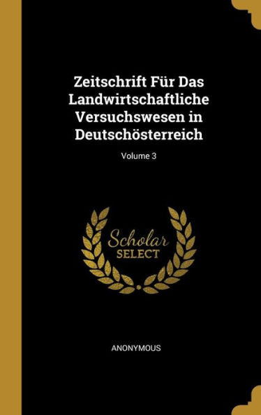 Zeitschrift Für Das Landwirtschaftliche Versuchswesen In Deutschösterreich; Volume 3 (German Edition) - 9780274172986