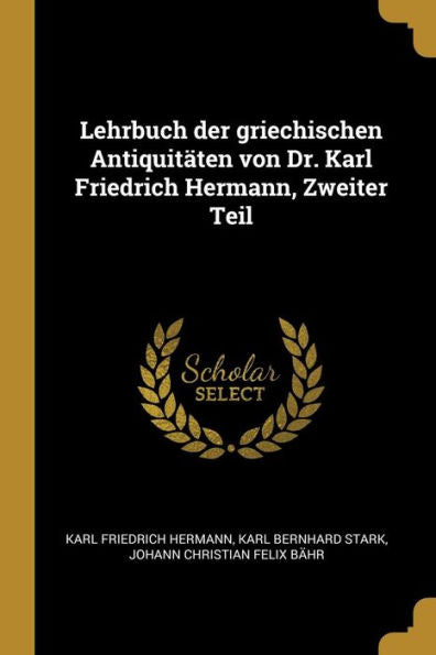 Lehrbuch Der Griechischen Antiquitäten Von Dr. Karl Friedrich Hermann, Zweiter Teil (German Edition)