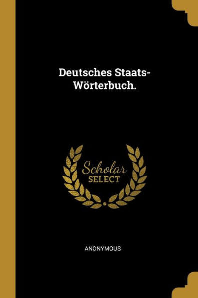 Deutsches Staats-Wörterbuch. (German Edition)