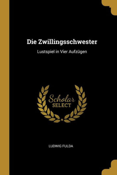 Die Zwillingsschwester: Lustspiel In Vier Aufzügen (German Edition)