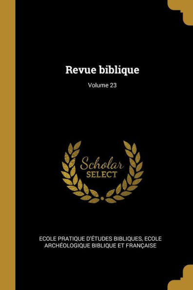 Revue Biblique; Volume 23 (French Edition)