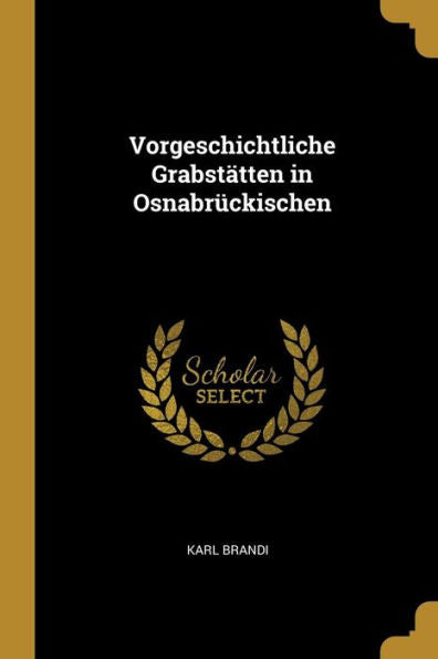 Vorgeschichtliche Grabstätten In Osnabrückischen (German Edition)