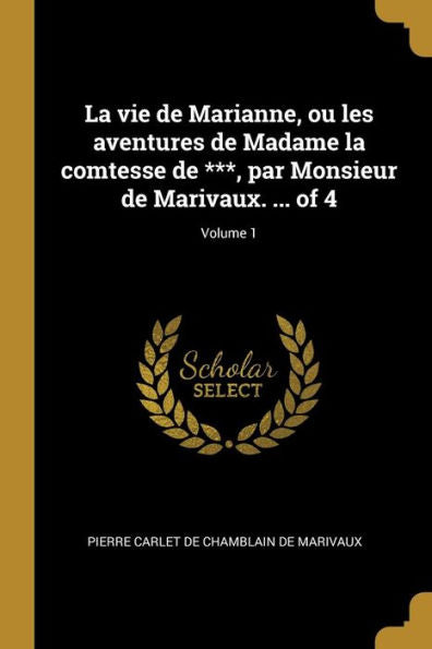 La Vie De Marianne, Ou Les Aventures De Madame La Comtesse De ***, Par Monsieur De Marivaux. ... Of 4; Volume 1 (French Edition)
