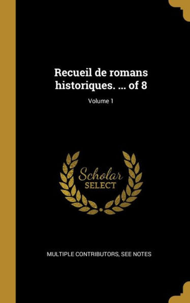 Recueil De Romans Historiques. ... Of 8; Volume 1 (French Edition)