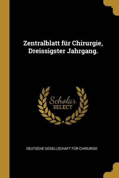 Zentralblatt Für Chirurgie, Dreissigster Jahrgang. (German Edition)