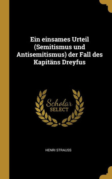 Ein Einsames Urteil (Semitismus Und Antisemitismus) Der Fall Des Kapitäns Dreyfus (German Edition)