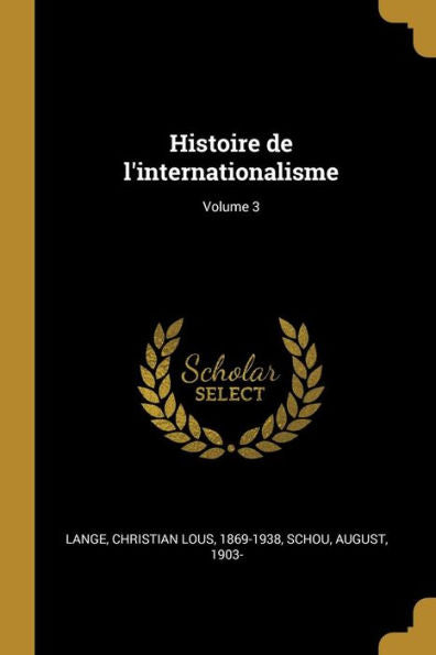 Histoire De L'Internationalisme; Volume 3 (French Edition)
