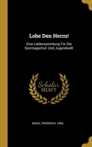Lobe Den Herrn!: Eine Liedersammlung Für Die Sonntagschul- Und Jugendwelt (German Edition)